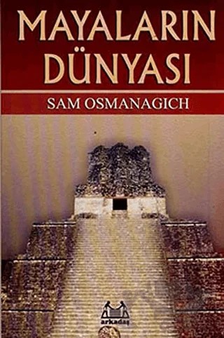 Mayaların Dünyası – Sam Osmanagich – Arkadaş Yayınları kitap kapağı