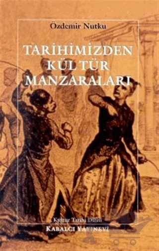 Tarihimizden Kültür Manzaraları – Özdemir Nutku – Kabalcı Yayınevi kitap kapağı