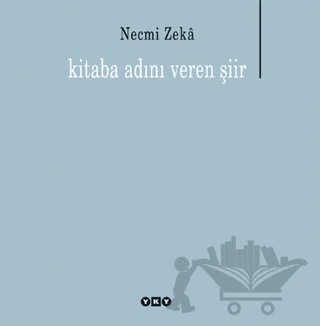 Kitaba Adını Veren Şiir – Necmi Zeka – Yapı Kredi Yayınları kitap kapağı