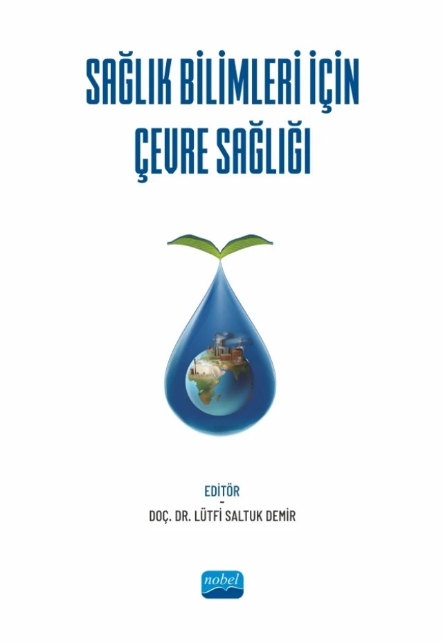 Sağlık Bilimleri İçin Çevre Sağlığı – Berrin Okka, Elif Nur Yıldırım Öztürk, Enes Kasapoğlu, Hasan Küçükkendirci, Hüseyin İlter, Lütfi Saltuk Demir, Mehmet Uyar, Mehtap Yücel, Nazlım Aktuğ Demir, Osman Ulusal, Tahir Kemal Şahin, Yasemin Durduran – Nobel Akademik Yayıncılık kitap kapağı