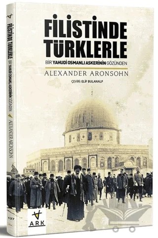 Filistinde Türklerle – Alexander Aronsohn – Ark Kitapları kitap kapağı
