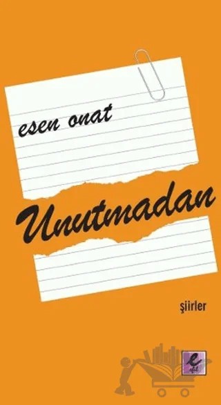 Unutmadan – Esen Onat – Efil Yayınevi kitap kapağı