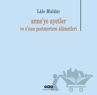 Anne’ye Ayetler ve o'nun postmortem alâmetleri – Lale Müldür – Yapı Kredi Yayınları kitap kapağı