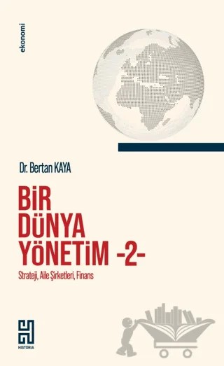 Bir Dünya Yönetim - 2 – Bertan Kaya – Historia Yayınevi kitap kapağı