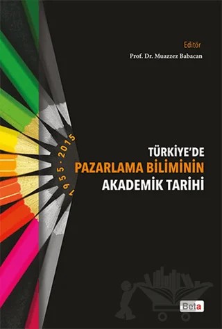Türkiye'de Pazarlama Biliminin Akademik Tarihi – Muazzez Babacan – Beta Yayınevi kitap kapağı
