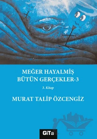 Meğer Hayalmiş Bütün Gerçekler - 3 – Murat Talip Özcengiz – Gita Yayınları kitap kapağı