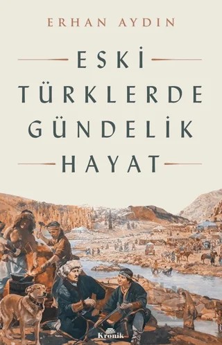 Eski Türklerde Gündelik Hayat – Erhan Aydın – Kronik Kitap kitap kapağı