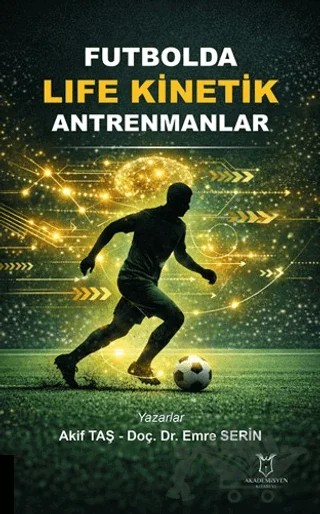 Futbolda Life Kinetik Antrenmanlar – Akif Taş, Emre Serin – Akademisyen Kitabevi kitap kapağı