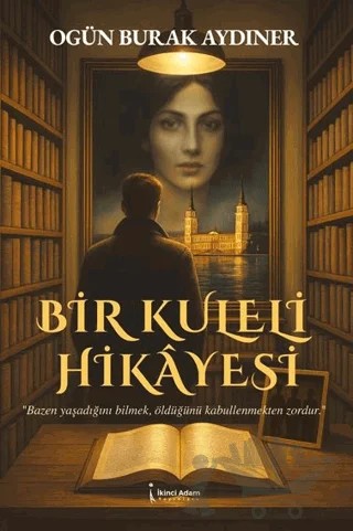 Bir Kuleli Hikayesi – Ogün Burak Aydıner – İkinci Adam Yayınları kitap kapağı
