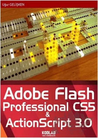 Adobe Flash Professional CS5 and ActionScript 3.0 – Uğur Gelişken – Kodlab Yayın Dağıtım kitap kapağı
