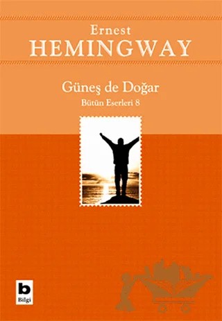 Güneş de Doğar Bütün Eserleri 8 – Ernest Hemingway – Bilgi Yayınevi kitap kapağı