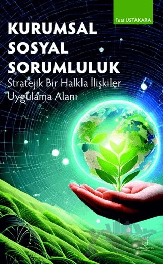 Kurumsal Sosyal Sorumluluk Stratejik Bir Halkla İlişkiler Uygulama Alanı – Fuat Ustakara – Akademisyen Kitabevi kitap kapağı