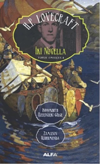 İki Novella - Inssmouth Üzerindeki Gölge Zamanın Uçurumunda – Howard Phillips Lovecraft – Alfa Yayınları kitap kapağı