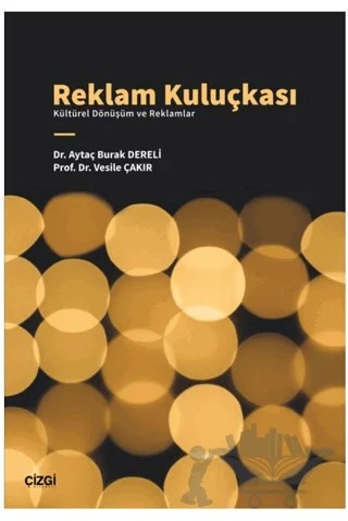 Reklam Kuluçkası - Kültürel Dönüşüm ve Reklamlar – Aytaç Burak Dereli, Vesile Çakır – Çizgi Kitabevi Yayınları kitap kapağı