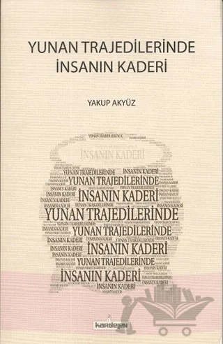 Yunan Trajedilerinde İnsanın Kaderi – Yakup Akyüz – Kardelen Yayınları kitap kapağı