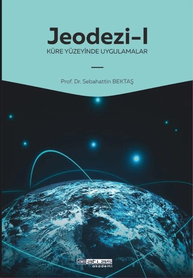 JEODEZİ -1 Küre yüzeyinde uygulamalar – Sebahattin Bektaş – Atlas Akademi kitap kapağı