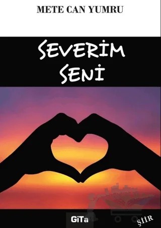 Severim Seni – Mete Can Yumru – Gita Yayınları kitap kapağı