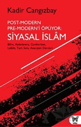 Post-Modern Pre-Modern’i Öpüyor: Siyasal İslam – Kadir Cangızbay – Nika Yayınevi kitap kapağı
