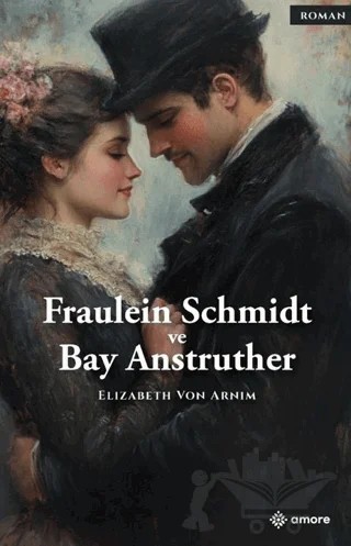 Fraulein Schmidt ve Bay Anstruther – Elizabeth von Arnim – Amore Yayınevi kitap kapağı