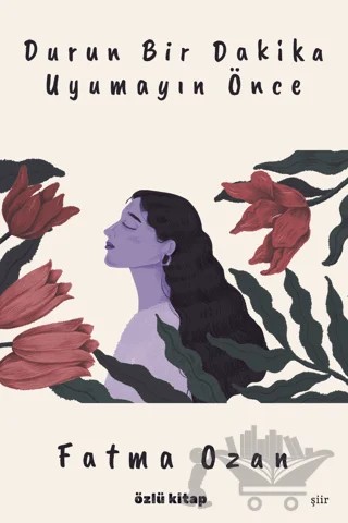 Durun Bir Dakika Uyumayın Önce – Fatma Ozan – Özlü Kitap kitap kapağı