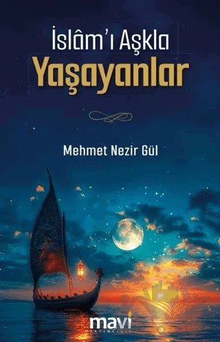 İslam’ı Aşkla Yaşayanlar – Mehmet Nezir Gül – Mavi Yayıncılık kitap kapağı