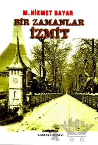Bir Zamanlar İzmit – Mehmet Hikmet Bayar – Kastaş Yayınları kitap kapağı