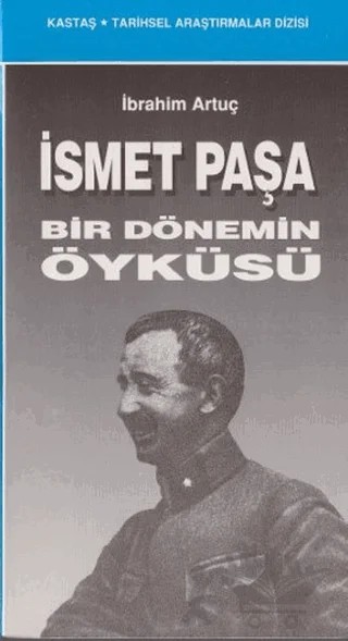 İsmet Paşa Bir Dönemin Öyküsü – İbrahim Artuç – Kastaş Yayınları kitap kapağı