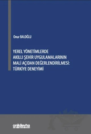 Yerel Yönetimlerde Akıllı Şehir Uygulamalarının Mali Açıdan Değerlendirilmesi: Türkiye Deneyimi – Onur Baloğlu – On İki Levha Yayınları kitap kapağı