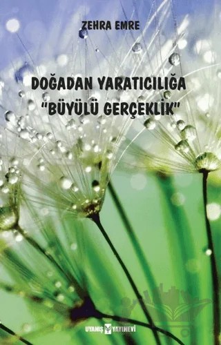 Doğadan Yaratıcılığa Büyülü Gerçeklik – Zehra Emre – Uyanış Yayınevi kitap kapağı
