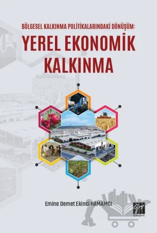 Bölgesel Kalkınma Politikalarındaki Dönüşüm: Yerel Ekonomik Kalkınma – Emine Demet Ekinci Hamamcı – Gazi Kitabevi kitap kapağı