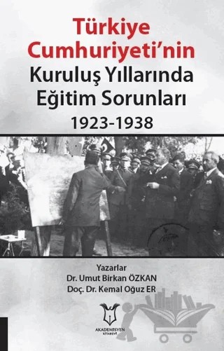 Türkiye Cumhuriyeti’nin Kuruluş Yıllarında Eğitim Sorunları 1923-1938 – Kemal Oğuz Er, Umut Birkan Özkan – Akademisyen Kitabevi kitap kapağı