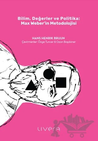 Bilim, Değerler ve Politika: Max Weber’in Metodolojisi – Hans Henrik Bruun – Livera Yayınevi kitap kapağı