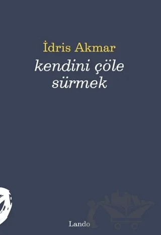 Kendini Çöle Sürmek – İdris Akmar – Lando Yayınları kitap kapağı