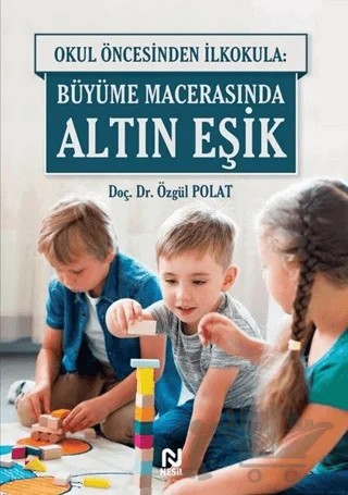 Okul Öncesinde İlkokula: Büyüme Macerasında Altın Eşik – Özgül Polat – Nesil Yayınları kitap kapağı