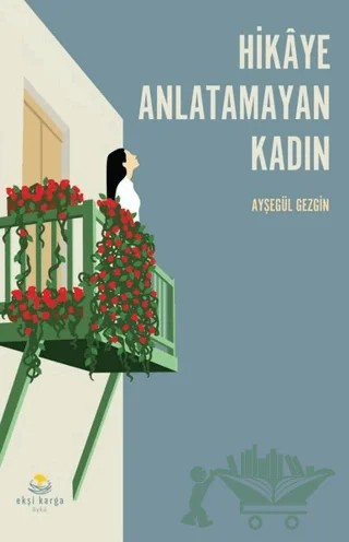 Hikaye Anlatamayan Kadın – Ayşegül Gezgin – Ekşi Karga Yayınları kitap kapağı