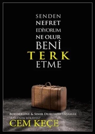 Senden Nefret Ediyorum Ne Olur Beni Terk Etme – Cem Keçe – Pusula (Kişisel) Yayıncılık kitap kapağı