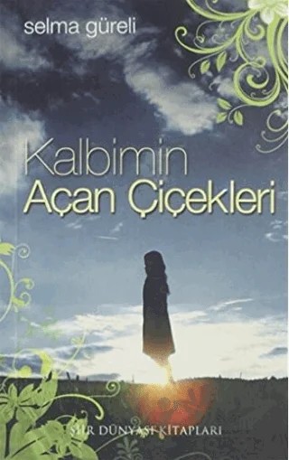 Kalbimin Açan Çiçekleri – Selma Güreli – Şiir Dünyası Kitapları kitap kapağı