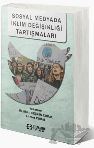Sosyal Medyada İklim Değişikliği Tartışmaları – Keziban Seçkin Codal, Ahmet Codal – Efe Akademi Yayınları kitap kapağı