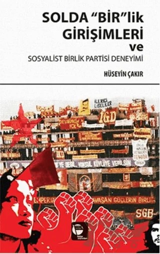 Solda "Bir"lik Girişimleri ve Sosyalist Birlik Partisi Deneyimi – Hüseyin Çakır – Belge Yayınları kitap kapağı