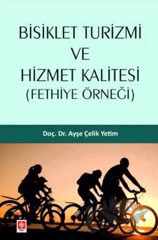 Bisiklet Turizmi ve Hizmet Kalitesi ( Fethiye Örneği ) – Ayşe Çelik Yetim – Ekin Basım Yayın kitap kapağı