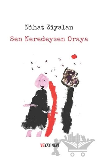 Sen Neredeysen Oraya – Nihat Ziyalan – Ve Yayınevi kitap kapağı