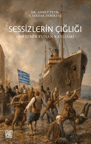 Sessizlerin Çığlığı - 1919 İzmir Yunan Katliamı – Ahmet Tetik, Yusuf Serdar Demirtaş – Palet Yayınları kitap kapağı