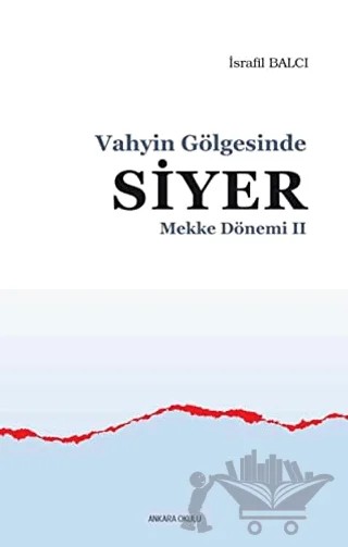 Mekke Yılları 2 - Vahyin Gölgesinde Siyer – İsrafil Balcı – Ankara Okulu Yayınları kitap kapağı