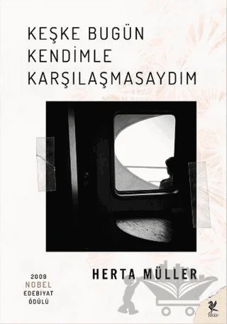 Keşke Bugün Kendimle Karşılaşmasaydım – Herta Müller – Siren Yayınları kitap kapağı