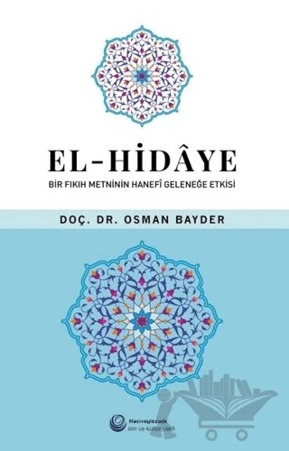 El-Hidaye: Bir Fıkıh Metninin Hanefi Geleneğe Etkisi – Osman Bayder – Hacıveyiszade İlim ve Kültür Vakfı Yayınları kitap kapağı