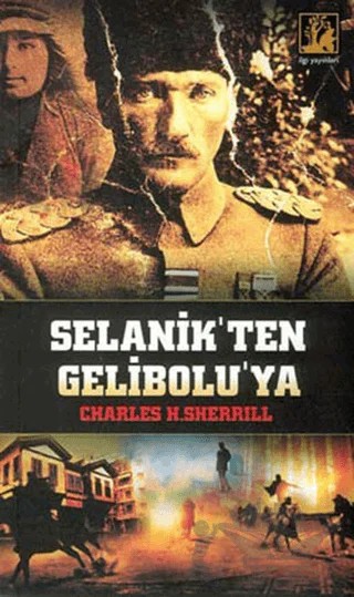 Selanik’ten Gelibolu’ya – Charles H. Sherrill – İlgi Kültür Sanat Yayınları kitap kapağı