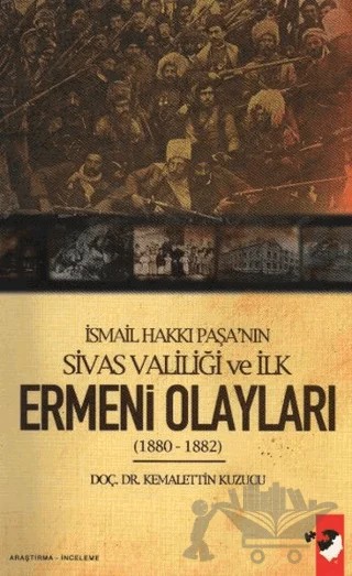 İsmail Hakkı Paşa'nın Sivas Valiliği Ve İlk Ermeni Olayları 1880 - 1882 – Kemalettin Kuzucu – IQ Kültür Sanat Yayıncılık kitap kapağı