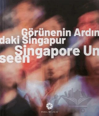 Görünenin Ardındaki Singapur – Kolektif – Pera Müzesi Yayınları kitap kapağı