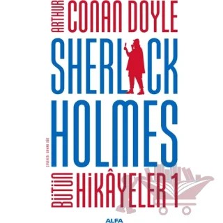 Sherlock Holmes - Bütün Hikayeler 1 – Sir Arthur Conan Doyle – Alfa Yayınları kitap kapağı
