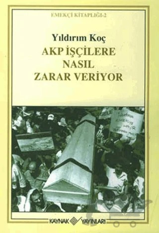 Akp İşçilere Nasıl Zarar Veriyor – Yıldırım Koç – Kaynak Yayınları kitap kapağı